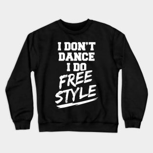 I Don't Dance I Do Free Style Crewneck Sweatshirt